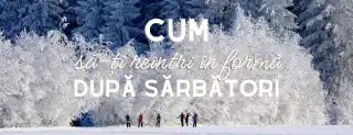 10 recomandari medicale ca sa-ti reintri in forma dupa sarbatori